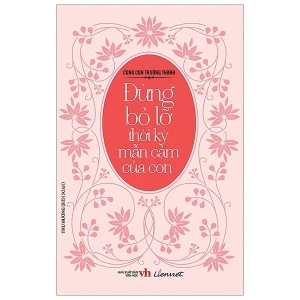 Cùng con trưởng thành - Đừng bỏ lỡ thời kỳ mẫn cảm của con